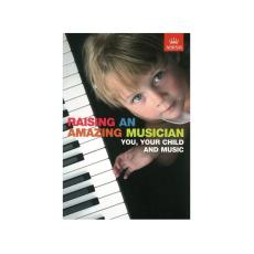 ABRSM - Raising an Amazing Musician: You  your child  and music